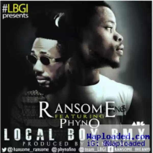 Ransome - Local Boy [Remix]  ft Phyno